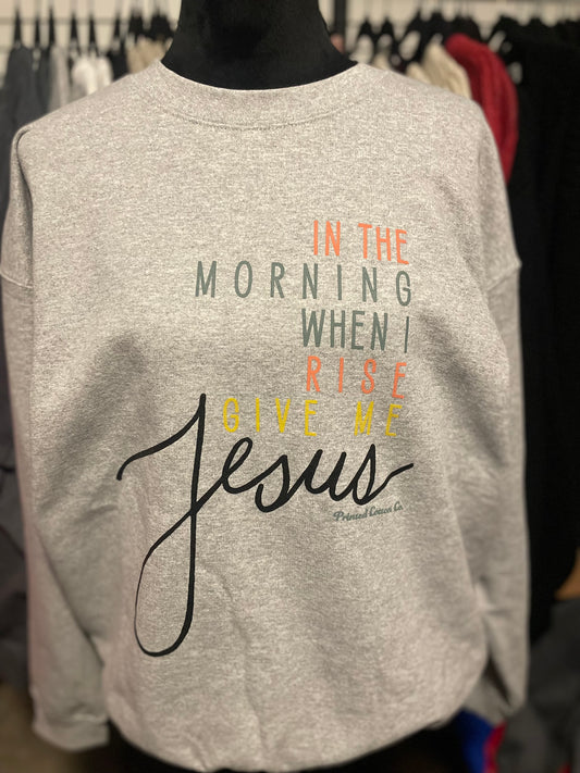 In the Morning When I Rise Give Me Jesus